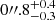 $ 0{{\prime\prime}}{.}8_{-0.3}^{+0.4} $