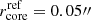 $ r_{\mathrm{core}}^{\mathrm{ref}}=0.05{{\prime\prime}} $