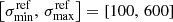 $ \left[\sigma_{\mathrm{min}}^{\mathrm{ref}},\,\sigma_{\mathrm{max}}^{\mathrm{ref}}\right]=\left[100,\,600\right] $