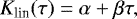 \begin{equation*} K_{\textrm{lin}}(\tau) = \alpha &#x002B; \beta \tau ,\end{equation*}