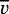 $\overline{v}$
