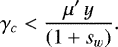 \begin{equation*} \gamma_c<\frac{\mu&#x0027;\,y}{(1&#x002B;s_w)}. \end{equation*}