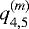 $q^{(m)}_{4,5}$