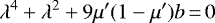 \begin{equation*}\lambda^4&#x002B;\lambda^2&#x002B;9\mu&#x0027;(1-\mu&#x0027;)b\,{=}\,0 \end{equation*}