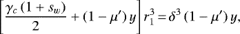 \begin{equation*}\left[\frac{\gamma_c\,(1&#x002B;s_w)}{2}&#x002B;(1-\mu&#x0027;)\,y\right]r_1^3\,{=}\,\delta^3\,(1-\mu&#x0027;)\,y, \end{equation*}