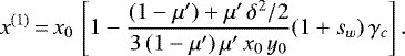 \begin{equation*}x^{(1)}\,{=}\,x_0\,\left[1-\frac{(1-\mu&#x0027;)&#x002B;\mu&#x0027;\,\delta^2/2}{3\,(1-\mu&#x0027;)\,\mu&#x0027;\,x_0\,y_0}(1&#x002B;s_w)\,\gamma_c\right]. \end{equation*}