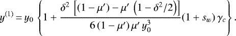 \begin{equation*}y^{(1)}\,{=}\, y_0\,\left\{1&#x002B;\frac{\delta^2\,\left[(1-\mu&#x0027;)-\mu&#x0027;\,\left(1-\delta^2/2\right)\right]}{6\,(1-\mu&#x0027;)\,\mu&#x0027;\,y_0^3}(1&#x002B;s_w)\,\gamma_c\right\}. \end{equation*}