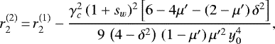 \begin{equation*}r_2^{(2)}\,{=}\,r_2^{(1)}-\frac{\gamma_c^2\,(1&#x002B;s_w)^2\left[6-4\mu&#x0027;-(2-\mu&#x0027;)\,\delta^2\right]}{9\,\left(4-\delta^2\right)\,(1-\mu&#x0027;)\,\mu&#x0027;^2\,y_0^4}, \end{equation*}