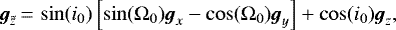 \begin{equation*} {\vec{g}_{\tilde{z}}}\,{=}\,\sin(i_0)\left[\sin(\Omega_0){\vec{g}_x}-\cos(\Omega_0){\vec{g}_y}\right]&#x002B;\cos(i_0){\vec{g}_z}, \end{equation*}