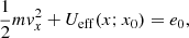 $$ \begin{aligned} \frac{1}{2}m v_x^2 + U_{\rm eff}(x;x_0) = e_0 ,\end{aligned} $$