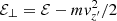 $ \mathcal{E}_\perp = \mathcal{E} - m v_{z^\prime}^2/2 $
