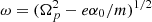 $ \omega=(\Omega_p^2 - e\alpha_0/m)^{1/2} $