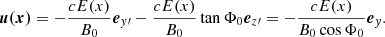 $$ \begin{aligned} \boldsymbol{u(x)} = -\frac{cE(x)}{B_0} {\boldsymbol{e}}_{y\prime } - \frac{cE(x)}{B_0} \tan \Phi _0 {\boldsymbol{e}}_{z\prime } = - \frac{cE(x)}{B_0\cos \Phi _0} {\boldsymbol{e}}_y .\end{aligned} $$