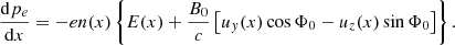 $$ \begin{aligned} \frac{\mathrm{d}p_e}{\mathrm{d}x} = -e n(x) \left\{ E(x) + \frac{B_0}{c}\left[ u_y(x)\cos \Phi _0 - u_z(x) \sin \Phi _0 \right]\right\} .\end{aligned} $$