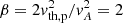 $ \beta=2 v_{\rm th,p}^2/v_A^2=2 $
