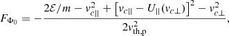 $$ \begin{aligned} F_{\Phi _0}=-\frac{2\mathcal{E} /m-v_{c||}^2+\left[v_{c||}-U_{||}(v_{c\perp })\right]^2-v_{c\perp }^2}{2v_{\rm th,p}^2} ,\end{aligned} $$