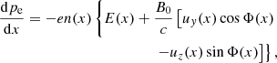 $$ \begin{aligned} \frac{\mathrm{d}p_{\rm e}}{\mathrm{d}x} = -en(x)\left\{ E(x) + \frac{B_0}{c} \left[ u_y(x) \cos \Phi (x) \right.\right. \nonumber \\ \left.\left. - u_z(x) \sin \Phi (x) \right]\right\} ,\end{aligned} $$
