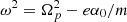 $ \omega^2 = \Omega_p^2 - e\alpha_0/m $