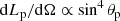$$ \begin{aligned} \mathrm{d}L_{\rm p}/\mathrm{d}\Omega \propto \sin ^4\theta _{\rm p} \end{aligned} $$