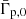 $ \bar\Gamma_{\mathrm{p,0}} $