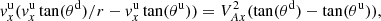 $$ \begin{aligned}&{ v}_x^\mathrm{u} ({ v}_x^\mathrm{u} \tan (\theta ^\mathrm{d})/r -{ v}_x^\mathrm{u} \tan (\theta ^\mathrm{u})) = V_{Ax}^2 (\tan (\theta ^\mathrm{d}) - \tan (\theta ^\mathrm{u})), \end{aligned} $$