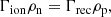 $$ \begin{aligned}&\Gamma _{\rm ion} \rho _{\rm n} = \Gamma _{\rm rec} \rho _{\rm p}, \end{aligned} $$