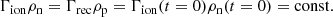 $$ \begin{aligned} \Gamma _{\rm ion} \rho _{\rm n} = \Gamma _{\rm rec} \rho _{\rm p} = \Gamma _{\rm ion} (t=0) \rho _{\rm n} (t=0) =\mathrm{const.} \end{aligned} $$