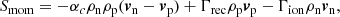 $$ \begin{aligned}&S_{\rm mom}=-\alpha _c \rho _{\mathrm{n}} \rho _{\mathrm{p}} ({\boldsymbol{v}}_{\mathrm{n}}-{\boldsymbol{v}}_{\mathrm{p}}) + \Gamma _{\rm rec} \rho _{\rm p} {\boldsymbol{v}}_{\rm p} - \Gamma _{\rm ion} \rho _{\rm n} {\boldsymbol{v}}_{\rm n}, \end{aligned} $$