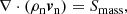 $$ \begin{aligned}&\nabla \cdot (\rho _{\mathrm{n}} {\boldsymbol{v}}_{\mathrm{n}})= S_{\rm mass}, \end{aligned} $$