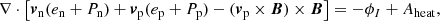 $$ \begin{aligned}&\nabla \cdot \left[{\boldsymbol{v}}_{\rm n} (e_{\rm n} +P_{\rm n}) +{\boldsymbol{v}}_{\rm p} (e_{\rm p} +P_{\rm p}) - ({\boldsymbol{v}}_{\rm p} \times {\boldsymbol{B}}) \times {\boldsymbol{B}} \right] = -\phi _I + A_{\rm heat}, \end{aligned} $$