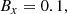 $$ \begin{aligned}&B_x = 0.1, \end{aligned} $$