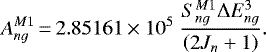\begin{equation*} A_{ng}^{M1}\,{=}\,2.85161 \times 10^5 \ \frac{S_{ng}^{M1}\Delta E_{ng}^3}{\left (2J_{n}&#x002B;1 \right)}. \end{equation*}