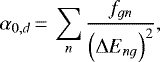 \begin{equation*} \alpha _{0,d}\,{=}\,\sum_{n}\frac{f_{gn}}{ {\left(\Delta E_{ng} \right)}^2 }, \end{equation*}