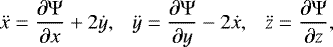 \begin{equation*} \ddot{x} = \frac{\partial \Psi}{\partial x} &#x002B; 2 \dot{y}, \ \ \ \ddot{y} = \frac{\partial \Psi}{\partial y} - 2 \dot{x}, \ \ \ \ddot{z} = \frac{\partial \Psi}{\partial z},\end{equation*}