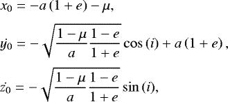 \begin{align*} &x_0 = - {a} \left(1 &#x002B; e \right) - \mu, \nonumber\\[2pt] &\dot{y_0} = - \sqrt{\frac{1 - \mu}{{a}} \frac{1 - e}{1 &#x002B; e}} \cos\,(i) &#x002B; {a} \left(1 &#x002B; e \right), \nonumber\\[2pt] &\dot{z_0} = - \sqrt{\frac{1 - \mu}{{a}} \frac{1 - e}{1 &#x002B; e}} \sin\,(i), &\end{align*}