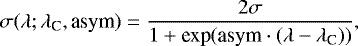 \begin{equation*} \sigma(\lambda; \lambda_{\textrm{C}}, \textrm{asym}) = \frac{2\sigma}{1 &#x002B; \textrm{exp}(\textrm{asym} \cdot (\lambda-\lambda_{\textrm{C}}))} ,\end{equation*}