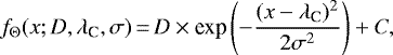 \begin{equation*}f_{\Theta}(x;D,\lambda_{\textrm{C}},\sigma) \,{=}\, D \times {\textrm{exp}}\left(-\frac{(x-\lambda_{\textrm{C}})^2}{2\sigma^2}\right) &#x002B; C, \end{equation*}