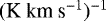 $(\textrm{K}\ \textrm{km}\ \textrm{s}^{-1}){}^{-1}$