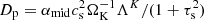 $ D_{\mathrm{p}} = \alpha_{\mathrm{mid}}c_{\mathrm{s}}^{2} \Omega_{\mathrm{K}}^{-1} \Lambda^{K} / (1+\mathrm{\tau_{\mathrm{s}}^2}) $