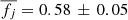 $ \overline{f_j}=0.58\,\pm\,0.05 $