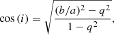 $$ \begin{aligned} \cos {(i)}=\sqrt{\frac{(b/a)^2-q^2}{1-q^2}} ,\end{aligned} $$