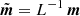 $ \tilde{\boldsymbol{m}} = L^{-1}\,\boldsymbol{m} $