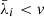 $ \bar{\lambda}_i < v $