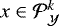 $x \in {\mathcal{P}}_{\mathcal{Y}}^k$