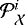 ${\mathcal{P}}_{\mathcal{X}}^i$