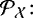 ${{\mathcal{P}}_{\mathcal{X}}}\!:$
