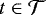 $t \in \mathcal{T}$
