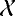 $\mathcal{X}$
