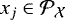$x_j \in {{\mathcal{P}}_{\mathcal{X}}}$