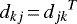 $d_{kj}\,{=}\,{d_{jk}}^{T}$